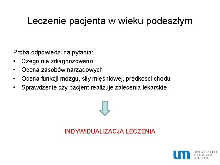 Leczenie pacjenta w wieku podeszłym Próba odpowiedzi na pytania: • Czego nie zdiagnozowano •