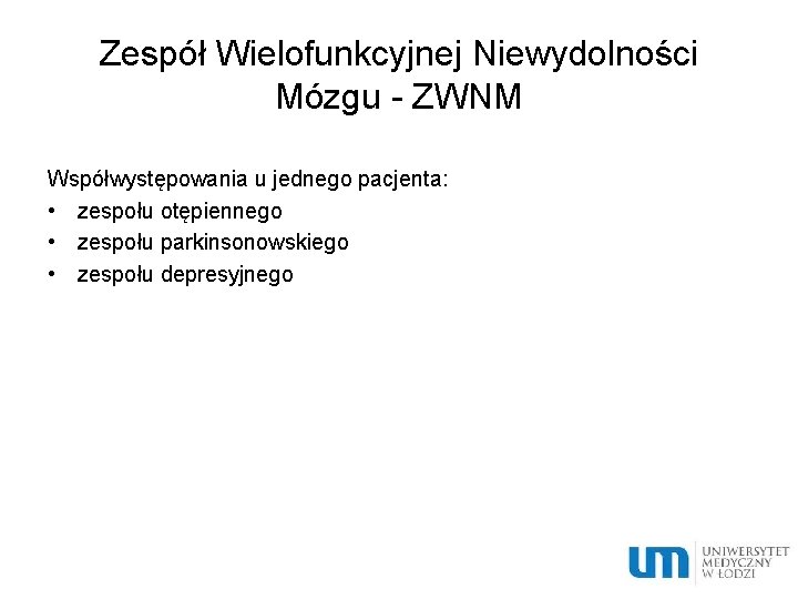 Zespół Wielofunkcyjnej Niewydolności Mózgu - ZWNM Współwystępowania u jednego pacjenta: • zespołu otępiennego •