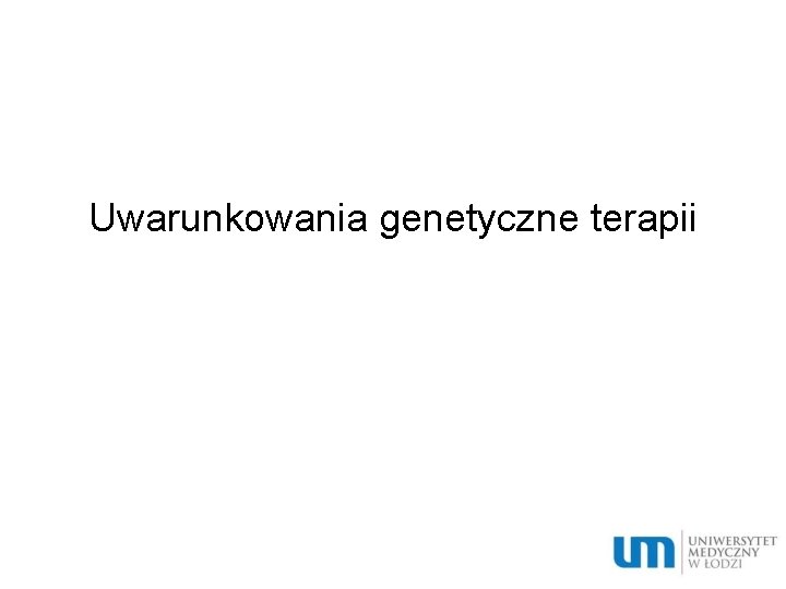 Uwarunkowania genetyczne terapii 