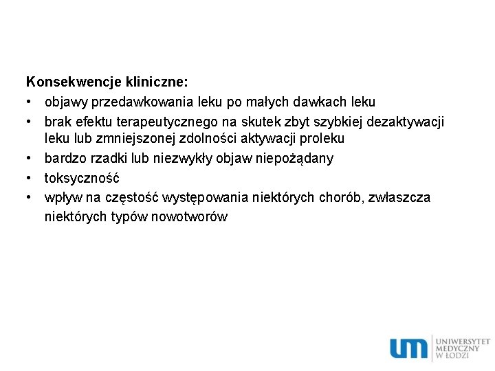 Konsekwencje kliniczne: • objawy przedawkowania leku po małych dawkach leku • brak efektu terapeutycznego