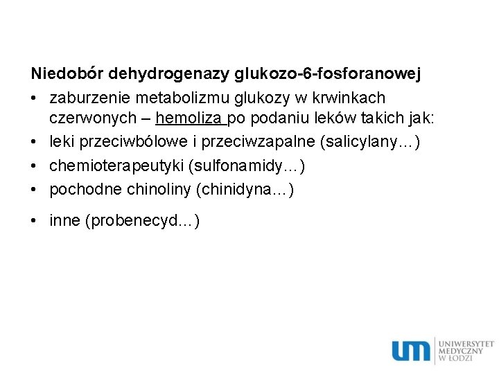 Niedobór dehydrogenazy glukozo-6 -fosforanowej • zaburzenie metabolizmu glukozy w krwinkach czerwonych – hemoliza po