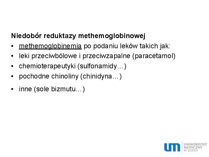 Niedobór reduktazy methemoglobinowej • methemoglobinemia po podaniu leków takich jak: • leki przeciwbólowe i