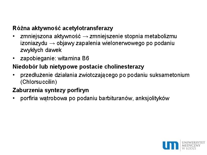 Różna aktywność acetylotransferazy • zmniejszona aktywność → zmniejszenie stopnia metabolizmu izoniazydu → objawy zapalenia