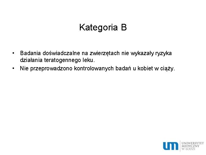 Kategoria B • Badania doświadczalne na zwierzętach nie wykazały ryzyka działania teratogennego leku. •