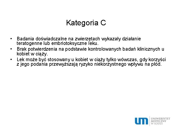 Kategoria C • Badania doświadczalne na zwierzętach wykazały działanie teratogenne lub embriotoksyczne leku. •