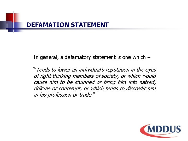 DEFAMATION STATEMENT In general, a defamatory statement is one which – “Tends to lower