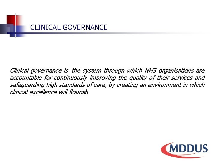 CLINICAL GOVERNANCE Clinical governance is the system through which NHS organisations are accountable for