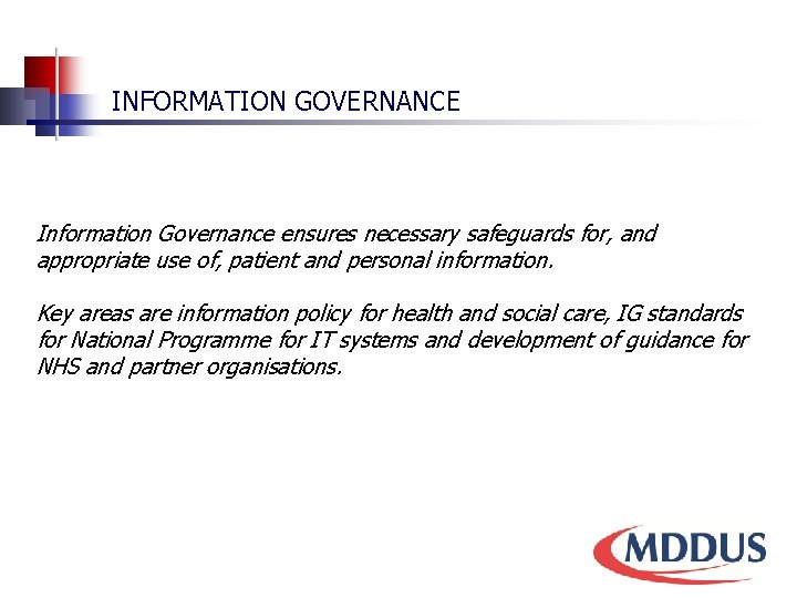 INFORMATION GOVERNANCE Information Governance ensures necessary safeguards for, and appropriate use of, patient and