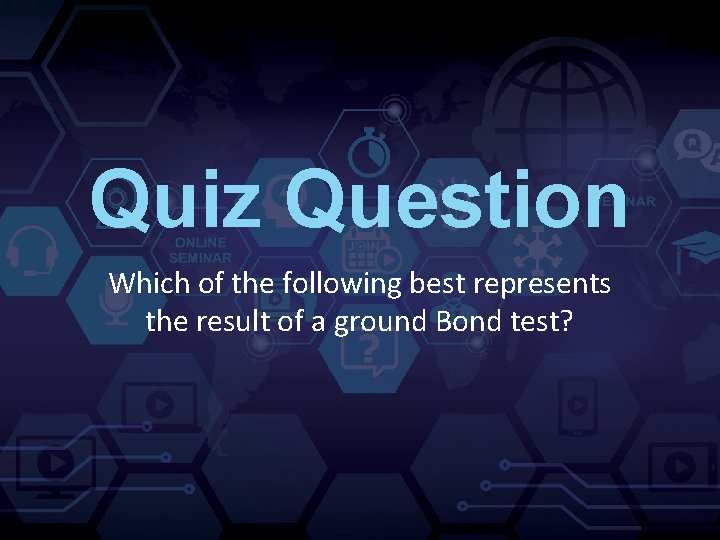 Quiz Question Which of the following best represents the result of a ground Bond