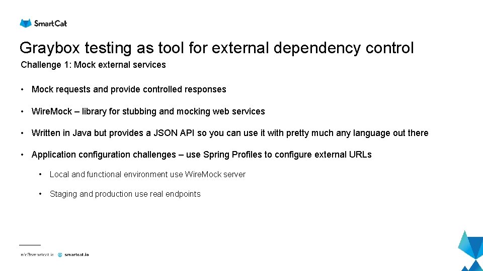 Graybox testing as tool for external dependency control Challenge 1: Mock external services • Graybox testing as tool for external dependency control Challenge 1: Mock external services •