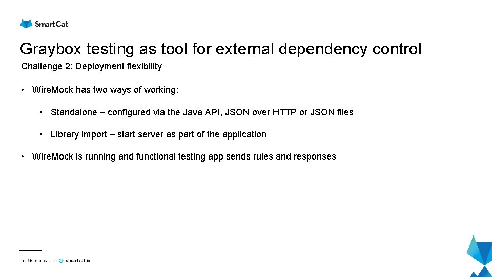 Graybox testing as tool for external dependency control Challenge 2: Deployment flexibility • Wire. Graybox testing as tool for external dependency control Challenge 2: Deployment flexibility • Wire.