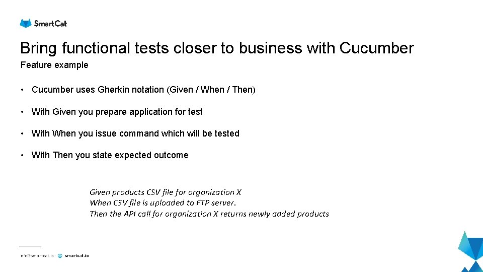Bring functional tests closer to business with Cucumber Feature example • Cucumber uses Gherkin Bring functional tests closer to business with Cucumber Feature example • Cucumber uses Gherkin
