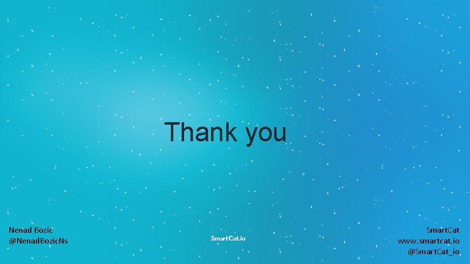 Thank you Nenad Bozic @Nenad. Bozic. Ns Smart. Cat www. smartcat. io @Smart. Cat_io Thank you Nenad Bozic @Nenad. Bozic. Ns Smart. Cat www. smartcat. io @Smart. Cat_io