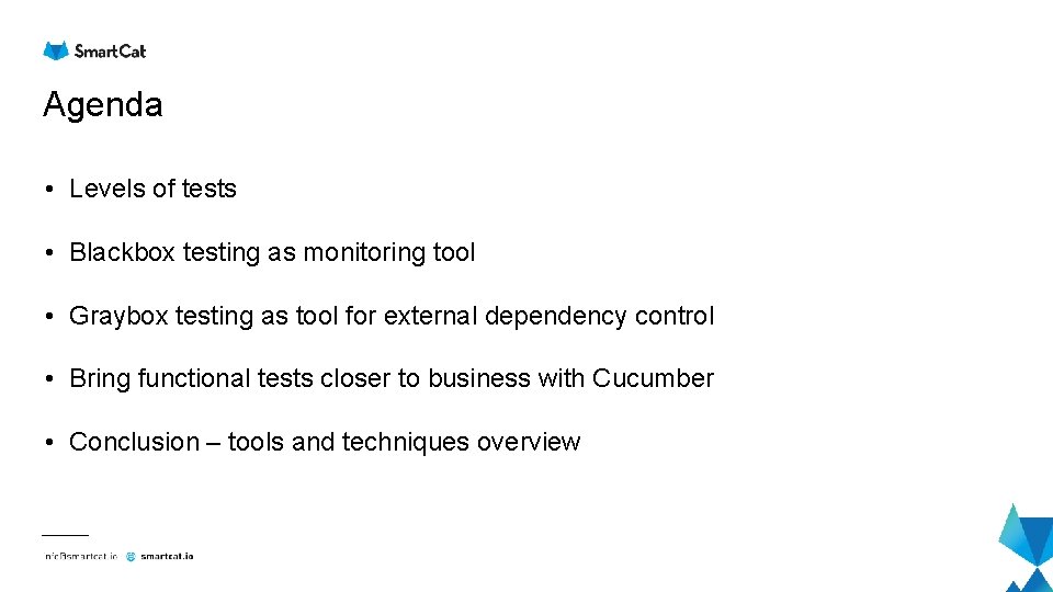 Agenda • Levels of tests • Blackbox testing as monitoring tool • Graybox testing Agenda • Levels of tests • Blackbox testing as monitoring tool • Graybox testing