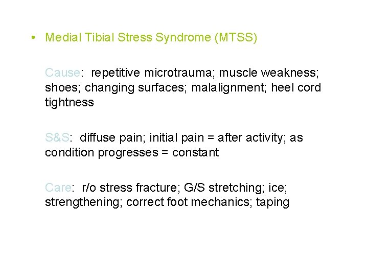  • Medial Tibial Stress Syndrome (MTSS) Cause: repetitive microtrauma; muscle weakness; shoes; changing