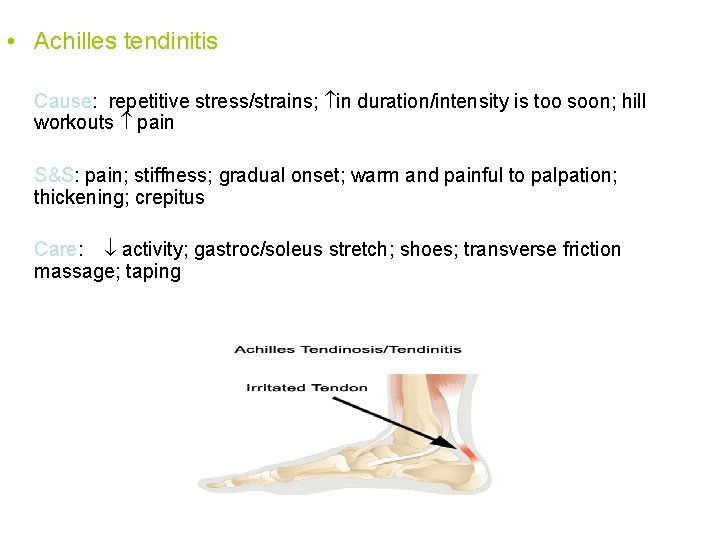  • Achilles tendinitis Cause: repetitive stress/strains; in duration/intensity is too soon; hill workouts