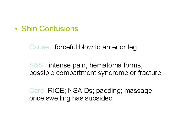  • Shin Contusions Cause: forceful blow to anterior leg S&S: intense pain; hematoma