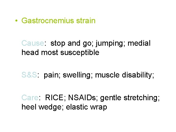  • Gastrocnemius strain Cause: stop and go; jumping; medial head most susceptible S&S: