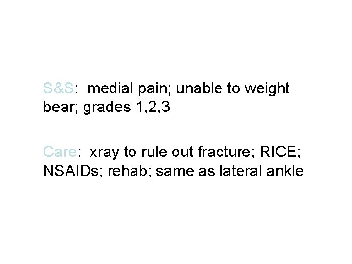 S&S: medial pain; unable to weight bear; grades 1, 2, 3 Care: xray to