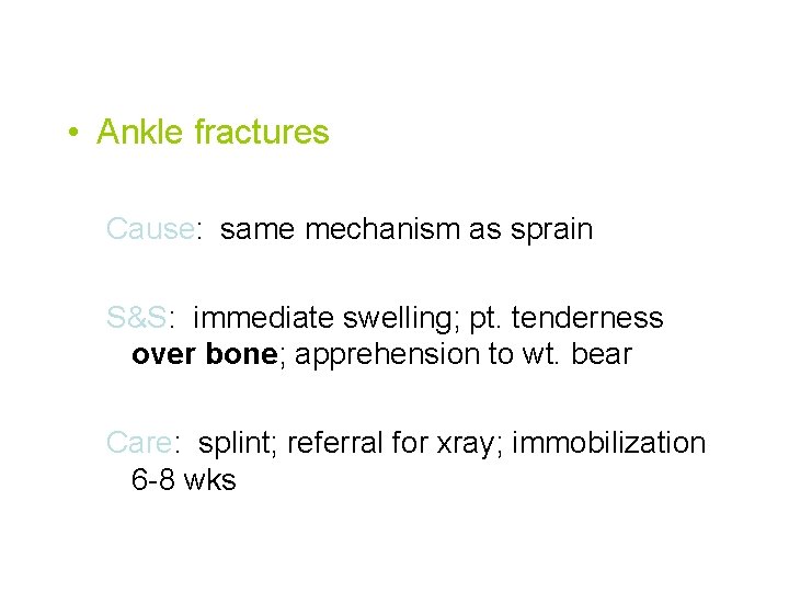  • Ankle fractures Cause: same mechanism as sprain S&S: immediate swelling; pt. tenderness