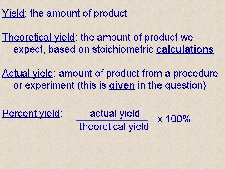 Yield: the amount of product Theoretical yield: the amount of product we expect, based