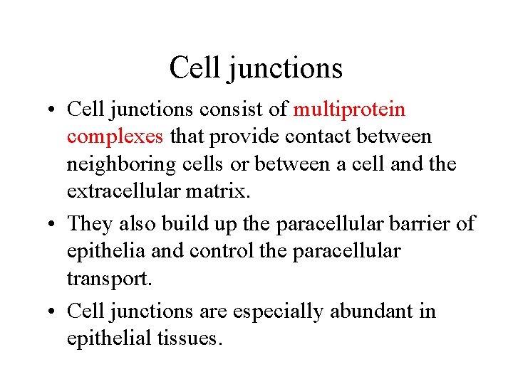 Cell junctions • Cell junctions consist of multiprotein complexes that provide contact between neighboring