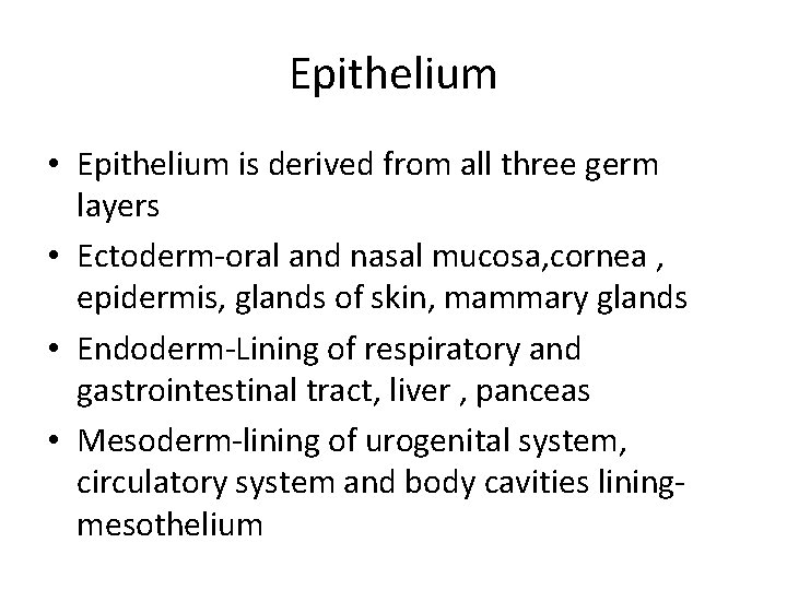 Epithelium • Epithelium is derived from all three germ layers • Ectoderm-oral and nasal