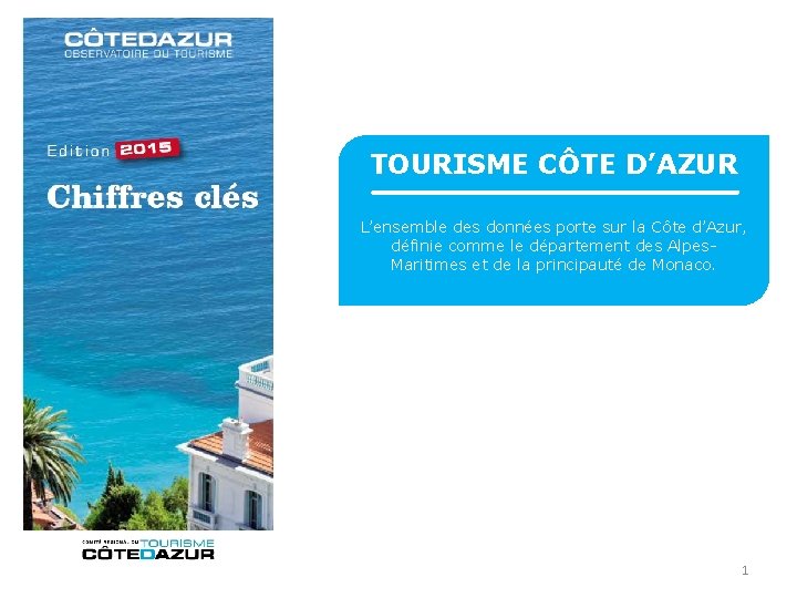 TOURISME CÔTE D’AZUR L’ensemble des données porte sur la Côte d’Azur, définie comme le