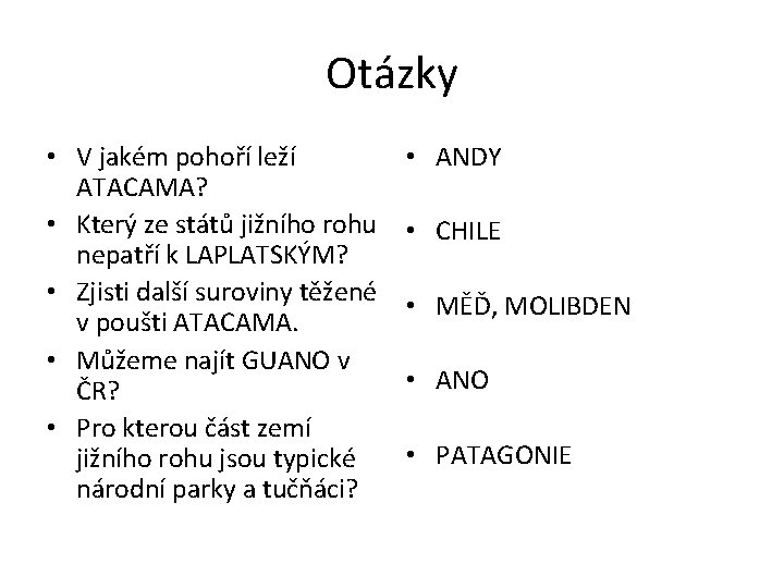 Otázky • V jakém pohoří leží ATACAMA? • Který ze států jižního rohu nepatří