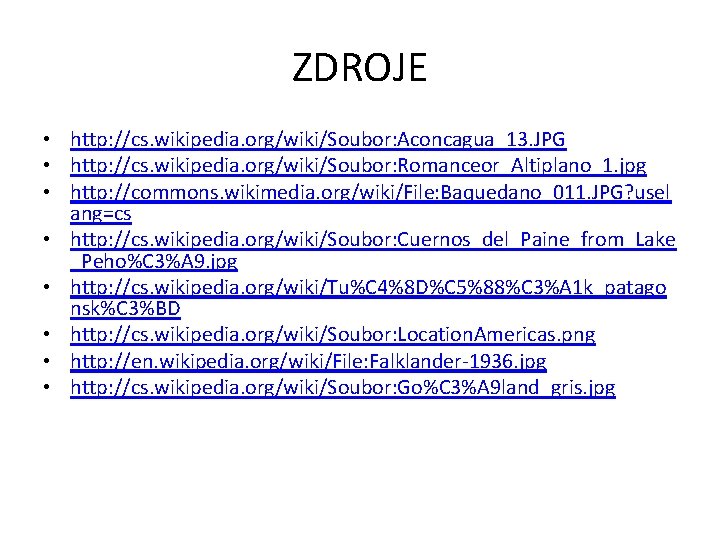 ZDROJE • http: //cs. wikipedia. org/wiki/Soubor: Aconcagua_13. JPG • http: //cs. wikipedia. org/wiki/Soubor: Romanceor_Altiplano_1.
