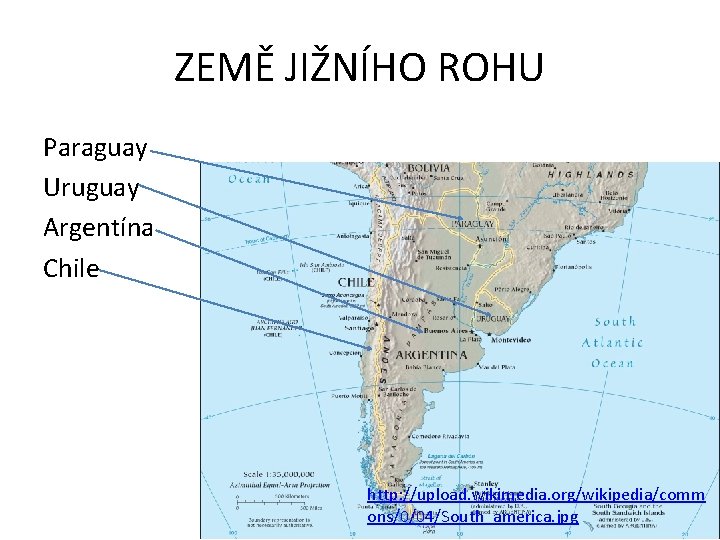 ZEMĚ JIŽNÍHO ROHU Paraguay Uruguay Argentína Chile http: //upload. wikimedia. org/wikipedia/comm ons/0/04/South_america. jpg 