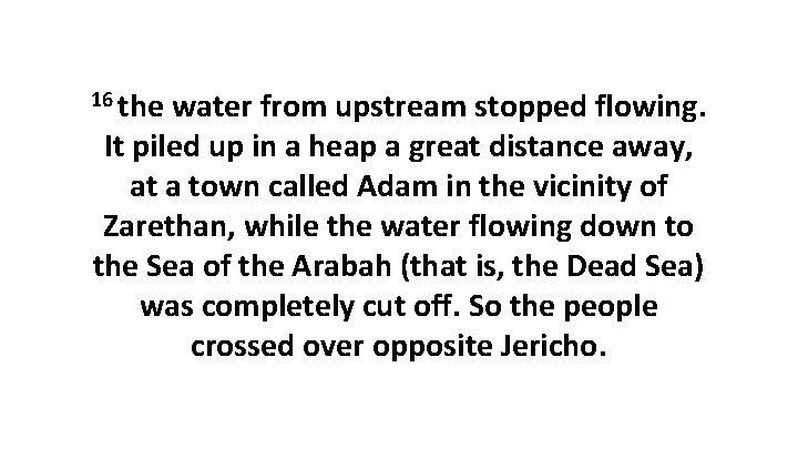 16 the water from upstream stopped flowing. It piled up in a heap a