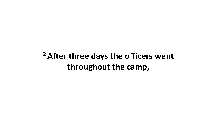 2 After three days the officers went throughout the camp, 