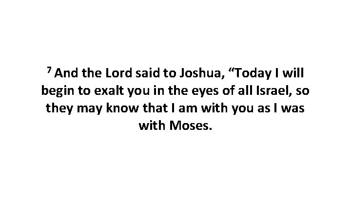 7 And the Lord said to Joshua, “Today I will begin to exalt you