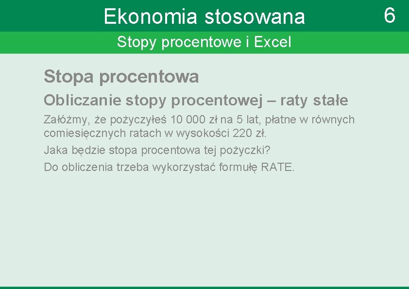 Ekonomia stosowana Stopy procentowe i Excel Stopa procentowa Obliczanie stopy procentowej – raty stałe