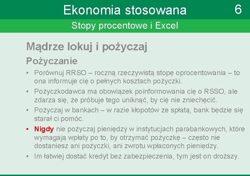 Ekonomia stosowana 6 Stopy procentowe i Excel Mądrze lokuj i pożyczaj Pożyczanie • Porównuj