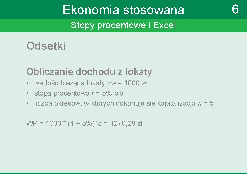 Ekonomia stosowana Stopy procentowe i Excel Odsetki Obliczanie dochodu z lokaty • wartość bieżąca