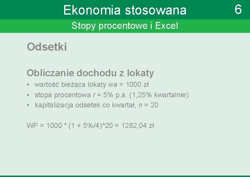 Ekonomia stosowana Stopy procentowe i Excel Odsetki Obliczanie dochodu z lokaty • wartość bieżąca