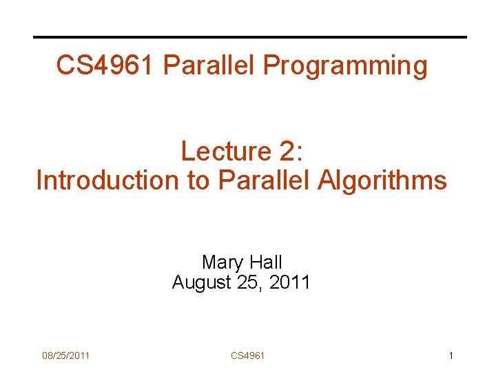 CS 4961 Parallel Programming Lecture 2: Introduction to Parallel Algorithms Mary Hall August 25,