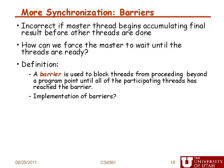 More Synchronization: Barriers • Incorrect if master thread begins accumulating final result before other