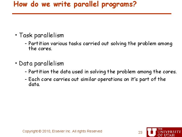 How do we write parallel programs? • Task parallelism - Partition various tasks carried
