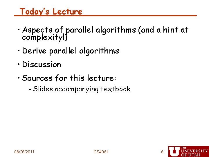 Today’s Lecture • Aspects of parallel algorithms (and a hint at complexity!) • Derive