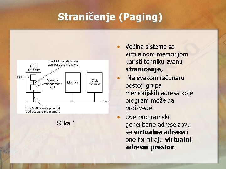 Straničenje (Paging) Slika 1 • Većina sistema sa virtualnom memorijom koristi tehniku zvanu stranicenje,