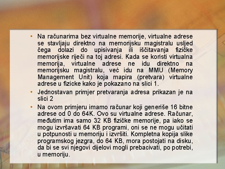  • Na računarima bez virtualne memorije, virtualne adrese se stavljaju direktno na memorijsku