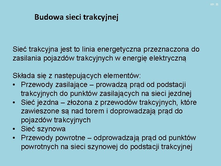 str. 21 Budowa sieci trakcyjnej Sieć trakcyjna jest to linia energetyczna przeznaczona do zasilania