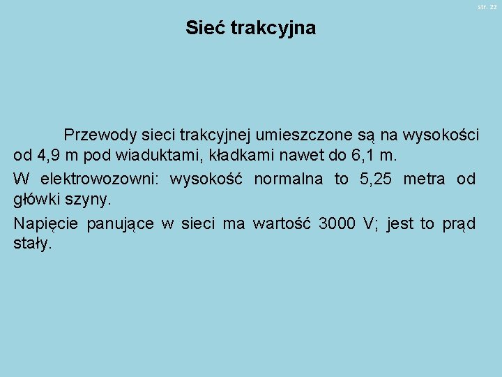 str. 22 Sieć trakcyjna Przewody sieci trakcyjnej umieszczone są na wysokości od 4, 9