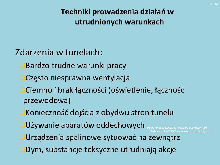 str. 26 Techniki prowadzenia działań w utrudnionych warunkach Zdarzenia w tunelach: q. Bardzo trudne