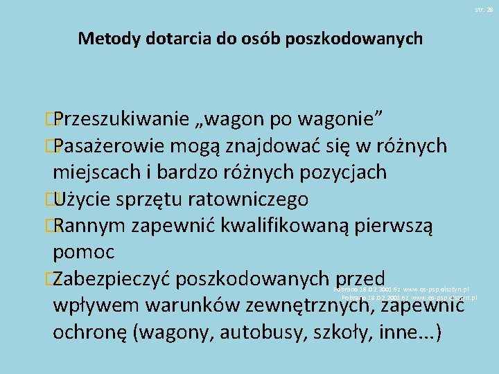 str. 28 Metody dotarcia do osób poszkodowanych � Przeszukiwanie „wagon po wagonie” � Pasażerowie