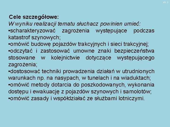 str. 3 Cele szczegółowe: W wyniku realizacji tematu słuchacz powinien umieć: • scharakteryzować zagrożenia