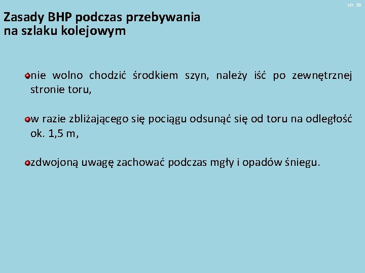 Zasady BHP podczas przebywania na szlaku kolejowym str. 30 nie wolno chodzić środkiem szyn,